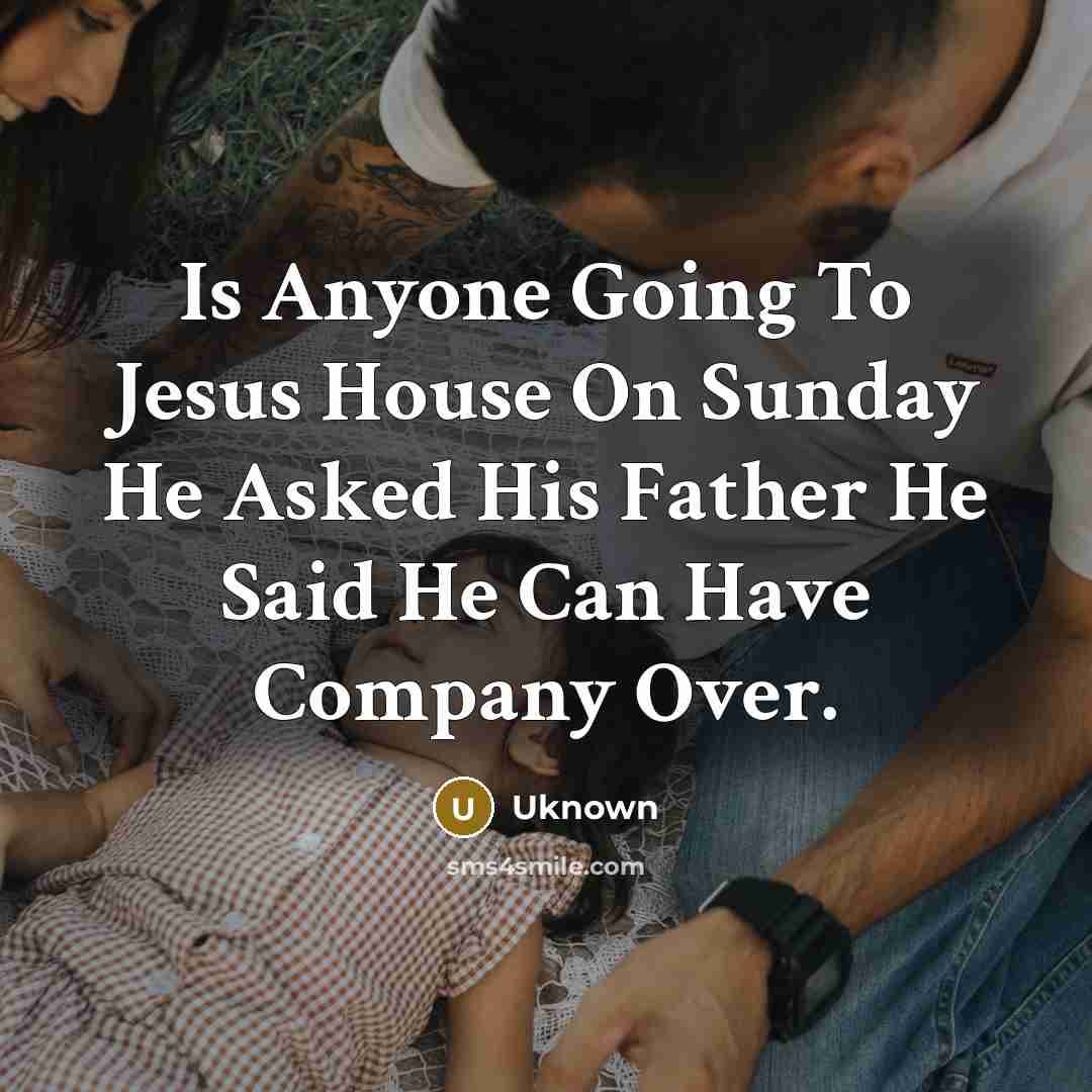 “Is Anyone Going To Jesus House On Sunday He Asked…” quote by Uknown