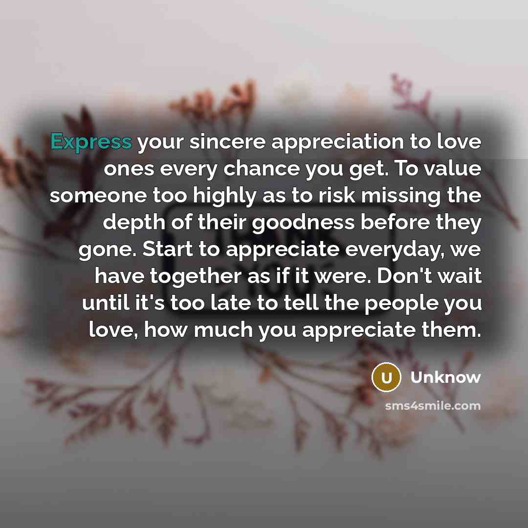 “Express your sincere appreciation to love ones every chance you…” quote by Unknow