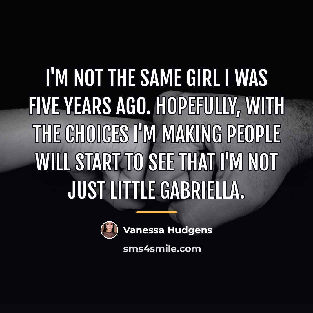 “I'm not the same girl I was five years ago.…” quote by Vanessa Hudgens