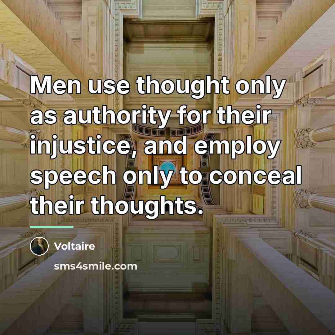 “Men use thought only as authority for their injustice, and…” quote by Voltaire
