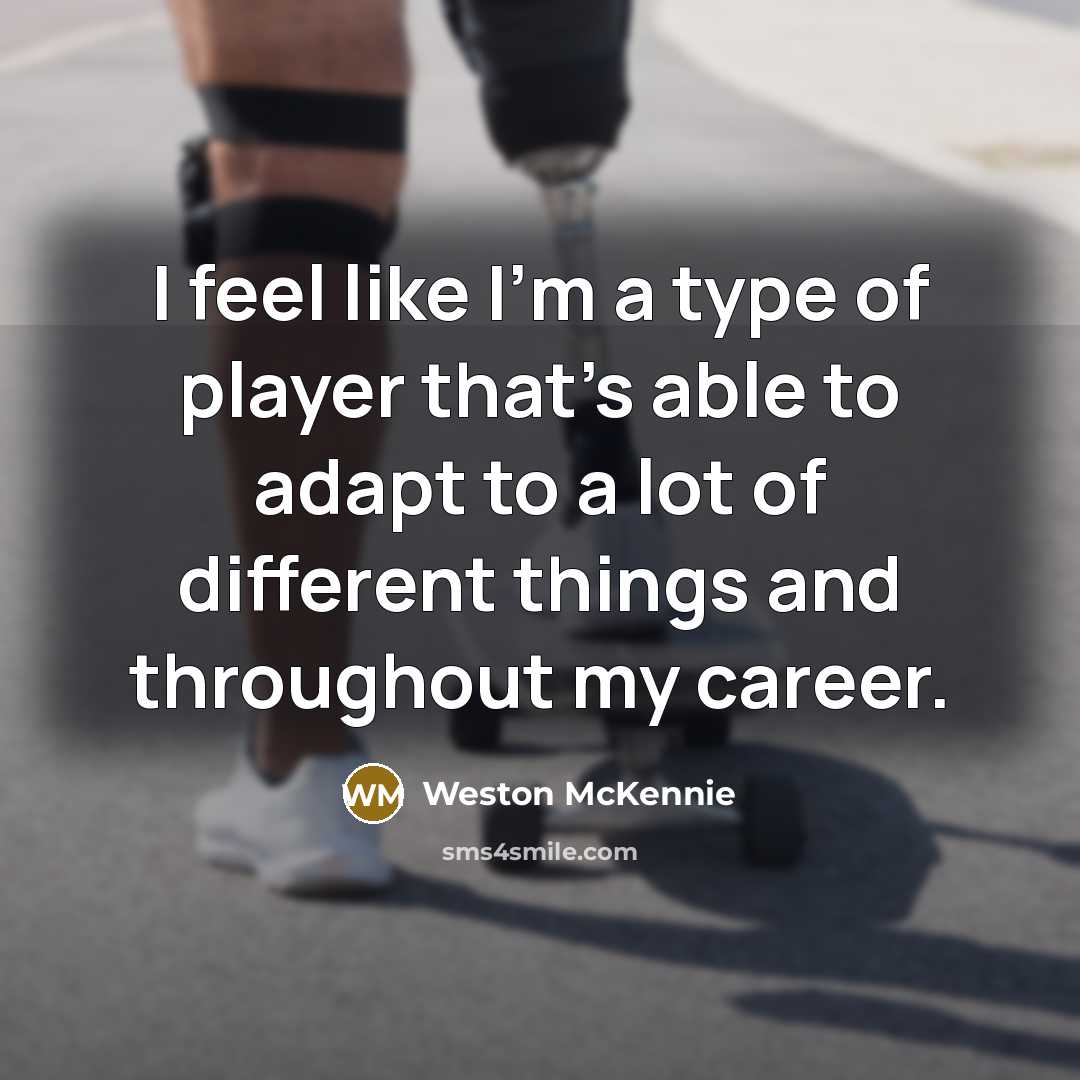 “I feel like I'm a type of player that's able…” quote by Weston McKennie