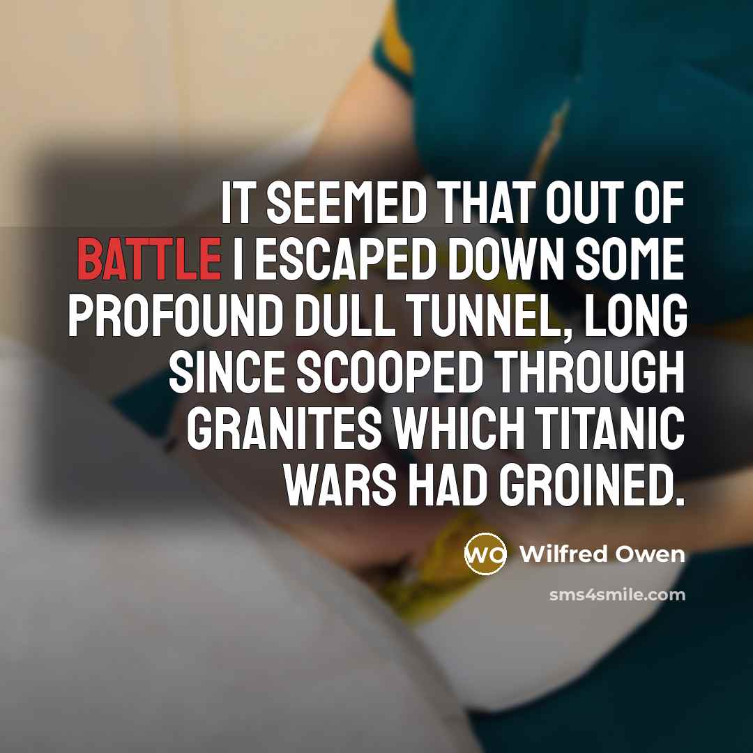 “It seemed that out of battle I escaped Down some…” quote by Wilfred Owen