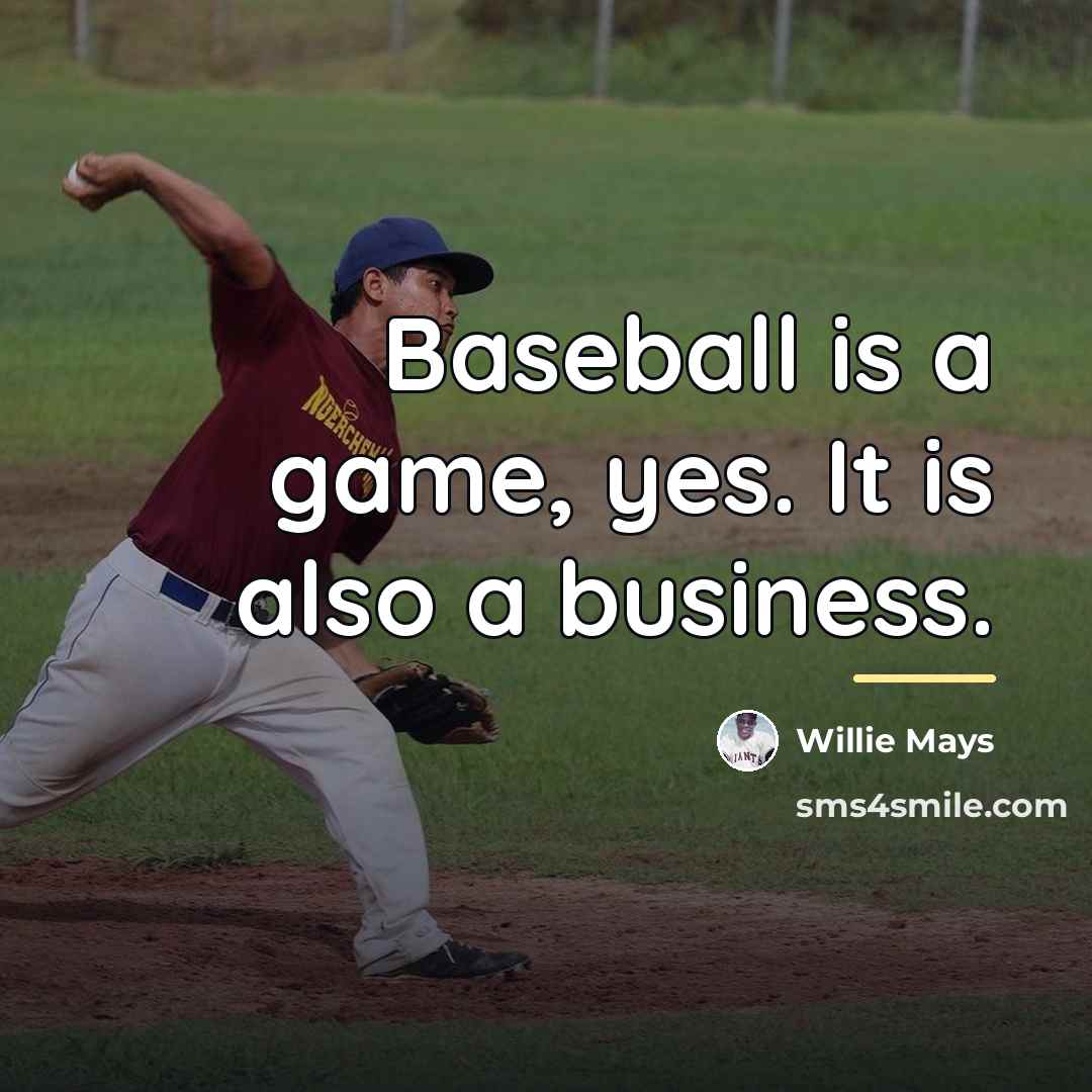 “Baseball is a game, yes. It is also a business.…” quote by Willie Mays