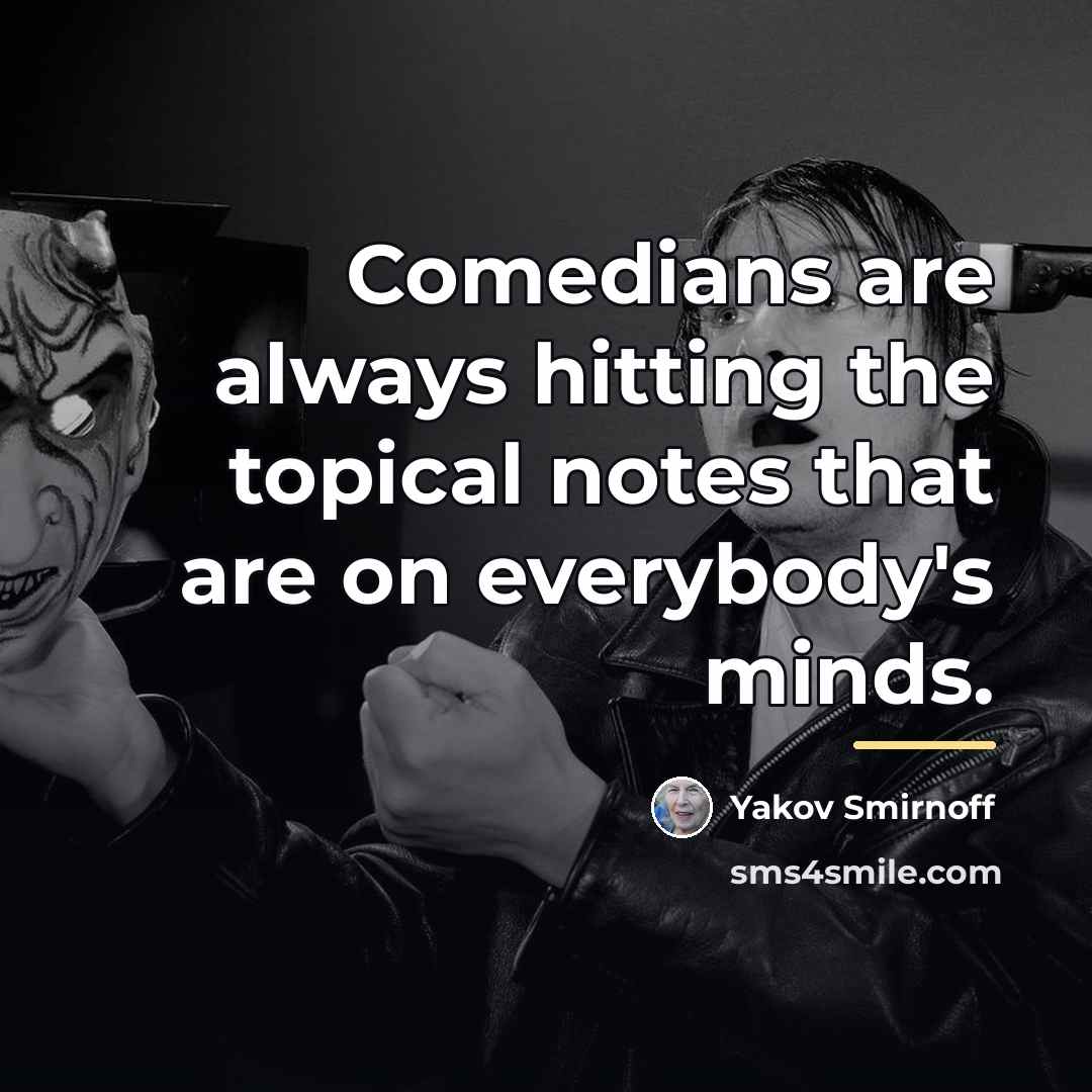 “Comedians are always hitting the topical notes that are on…” quote by Yakov Smirnoff