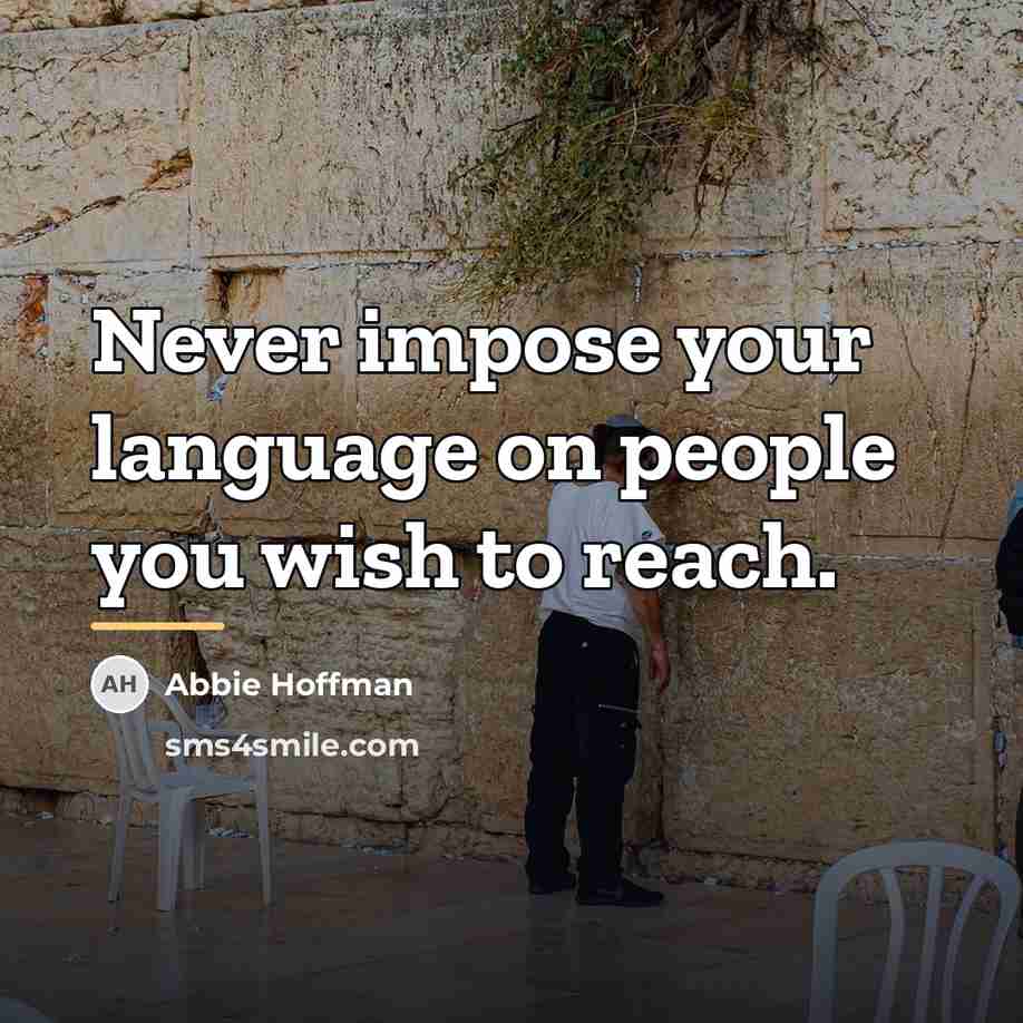 “Never impose your language on people you wish to reach.…” quote by Abbie Hoffman