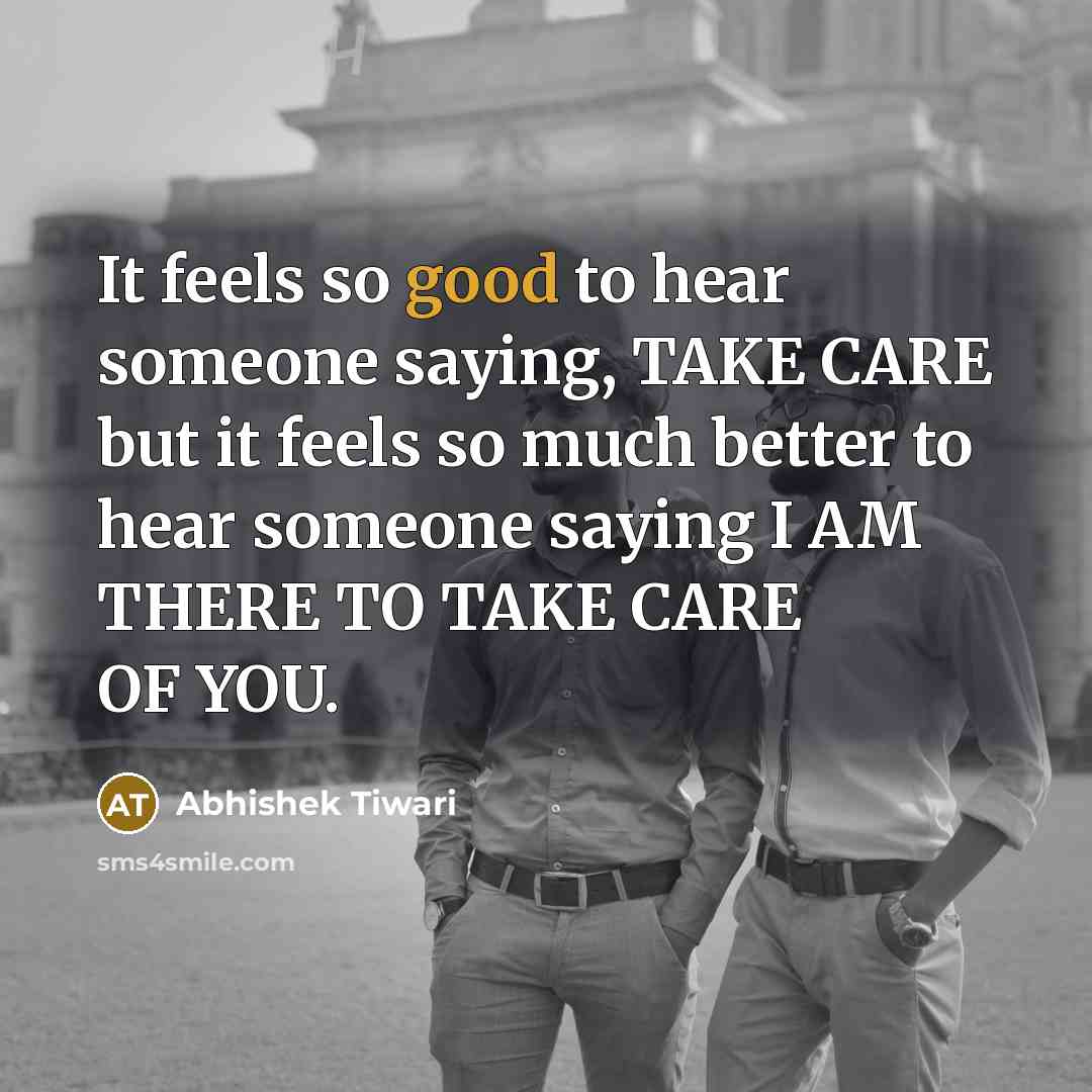 “It feels so good to hear someone saying, TAKE CARE…” quote by Abhishek Tiwari