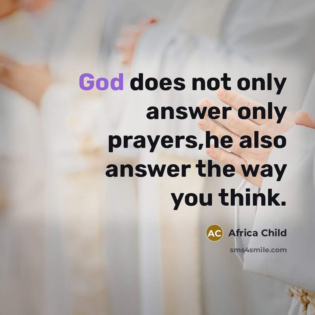“God does not only answer only prayers,he also answer the…” quote by Africa Child