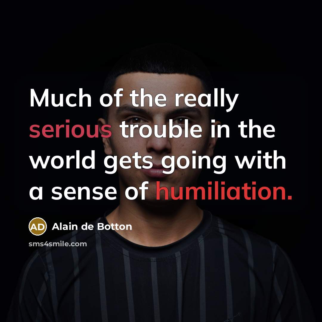 “Much of the really serious trouble in the world gets…” quote by Alain de Botton