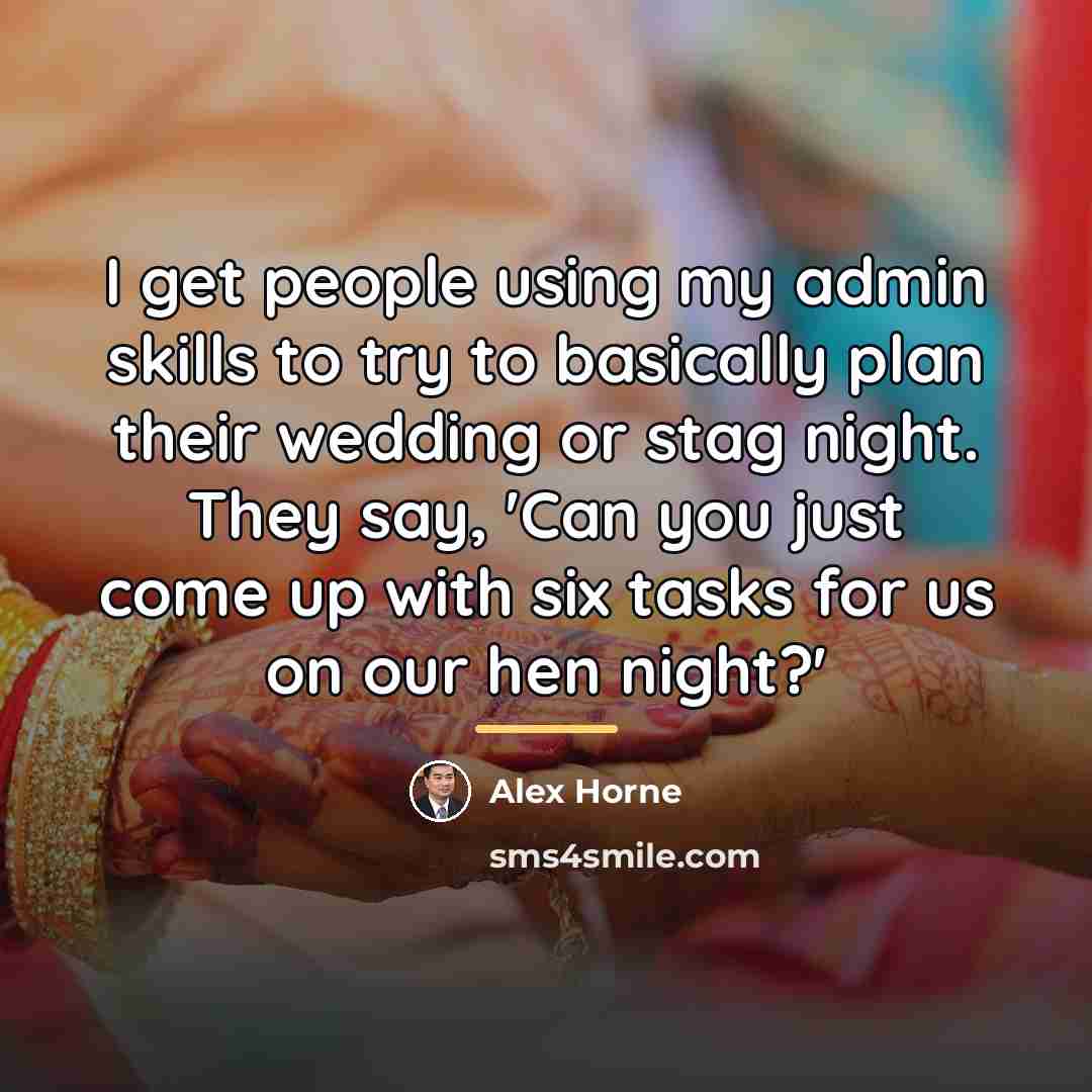 “I get people using my admin skills to try to…” quote by Alex Horne
