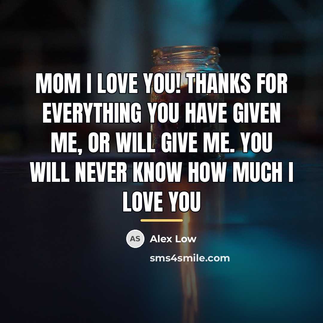 “Mom I love you! Thanks for everything you have given…” quote by Alex Low