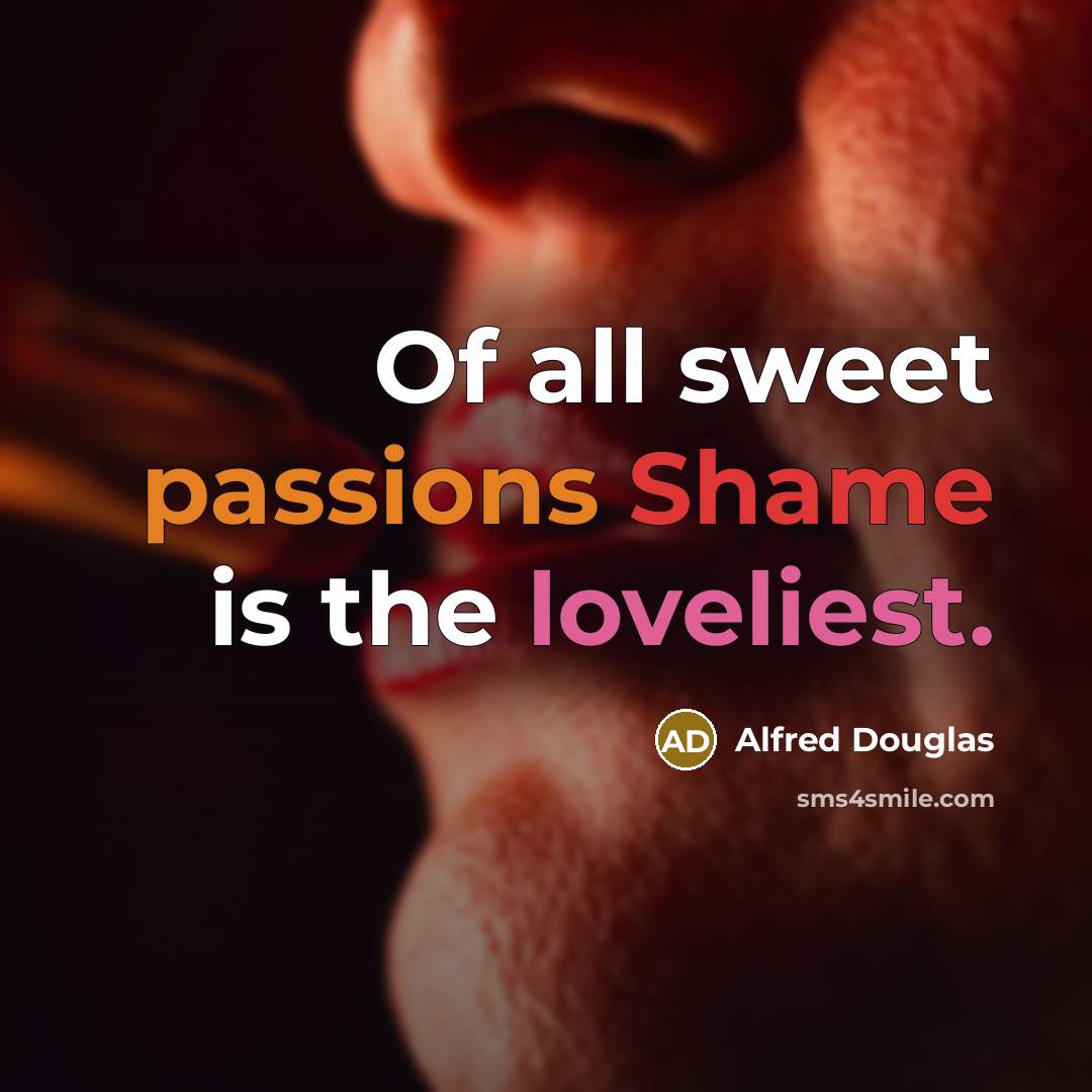 “Of all sweet passions Shame is the loveliest.…” quote by Alfred Douglas