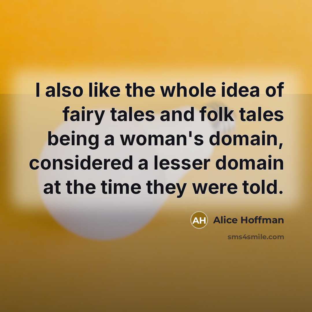 “I also like the whole idea of fairy tales and…” quote by Alice Hoffman