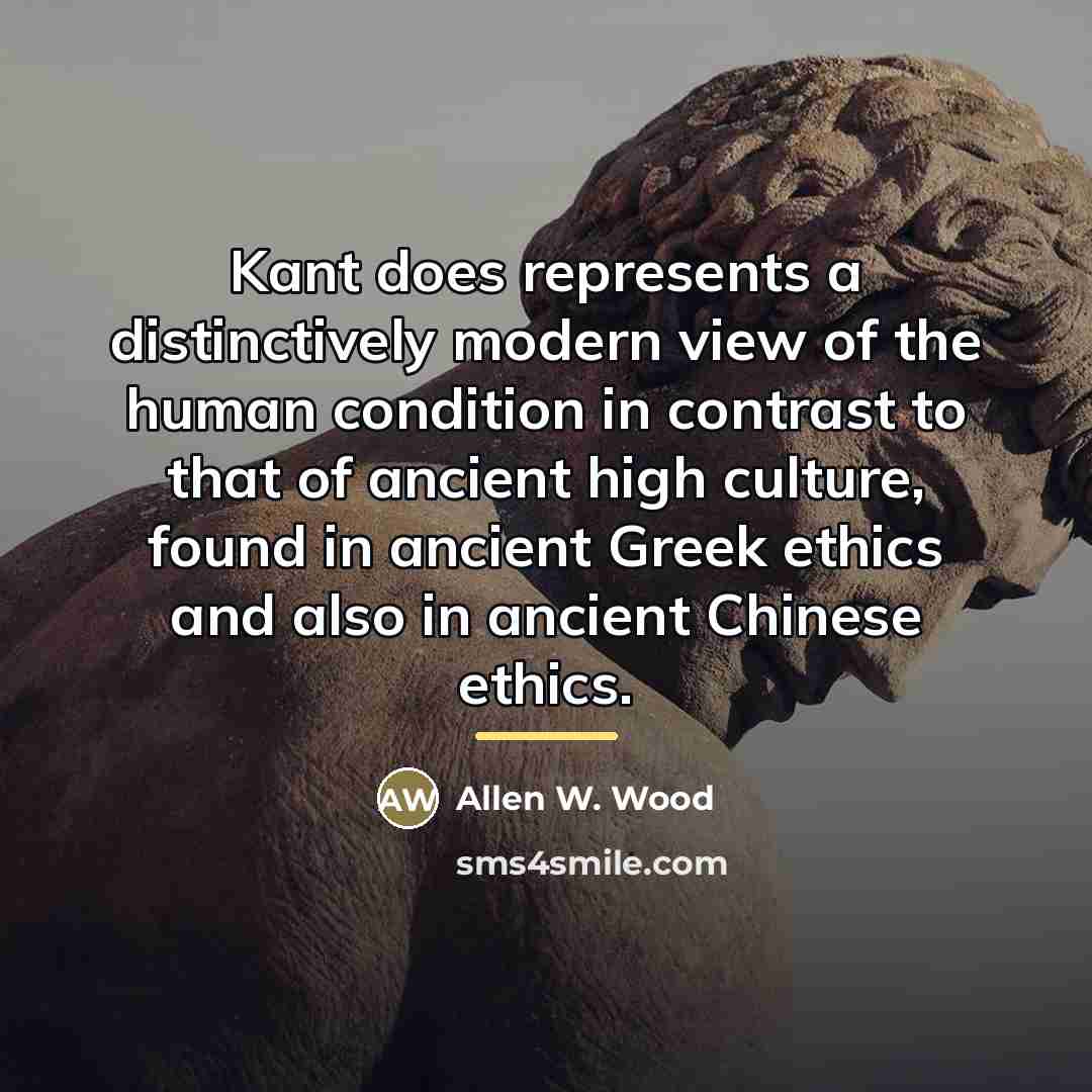 “Kant does represents a distinctively modern view of the human…” quote by Allen W. Wood