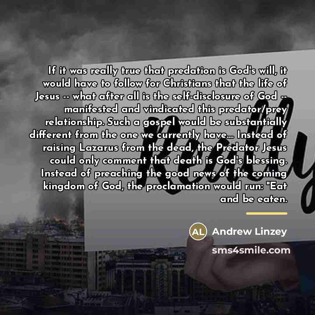 “If it was really true that predation is God's will,…” quote by Andrew Linzey