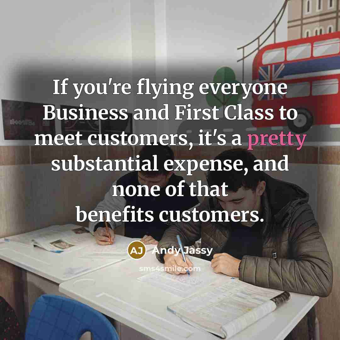 “If you're flying everyone Business and First Class to meet…” quote by Andy Jassy