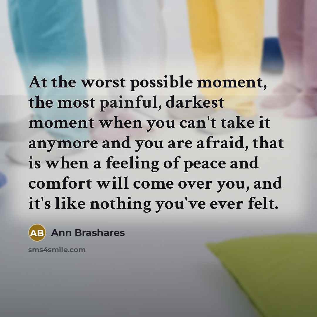 “At the worst possible moment, the most painful, darkest moment…” quote by Ann Brashares