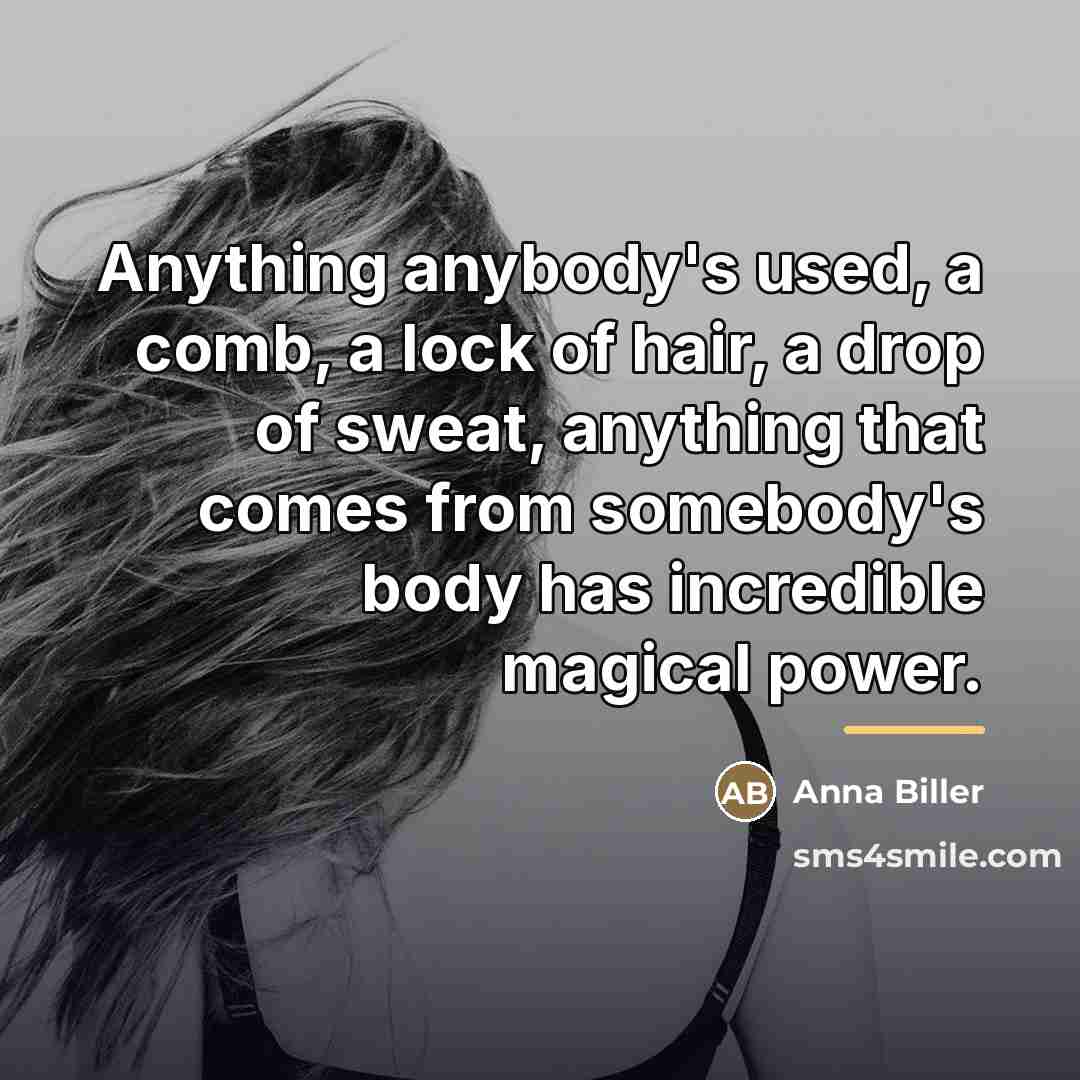 “Anything anybody's used, a comb, a lock of hair, a…” quote by Anna Biller