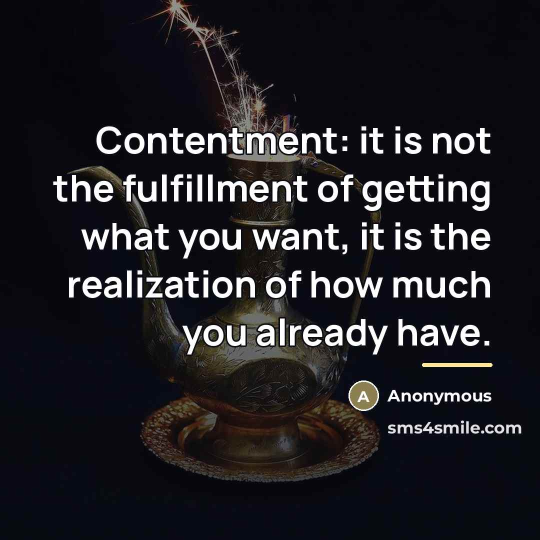 “Contentment: it is not the fulfillment of getting what you…” quote by Anonymous