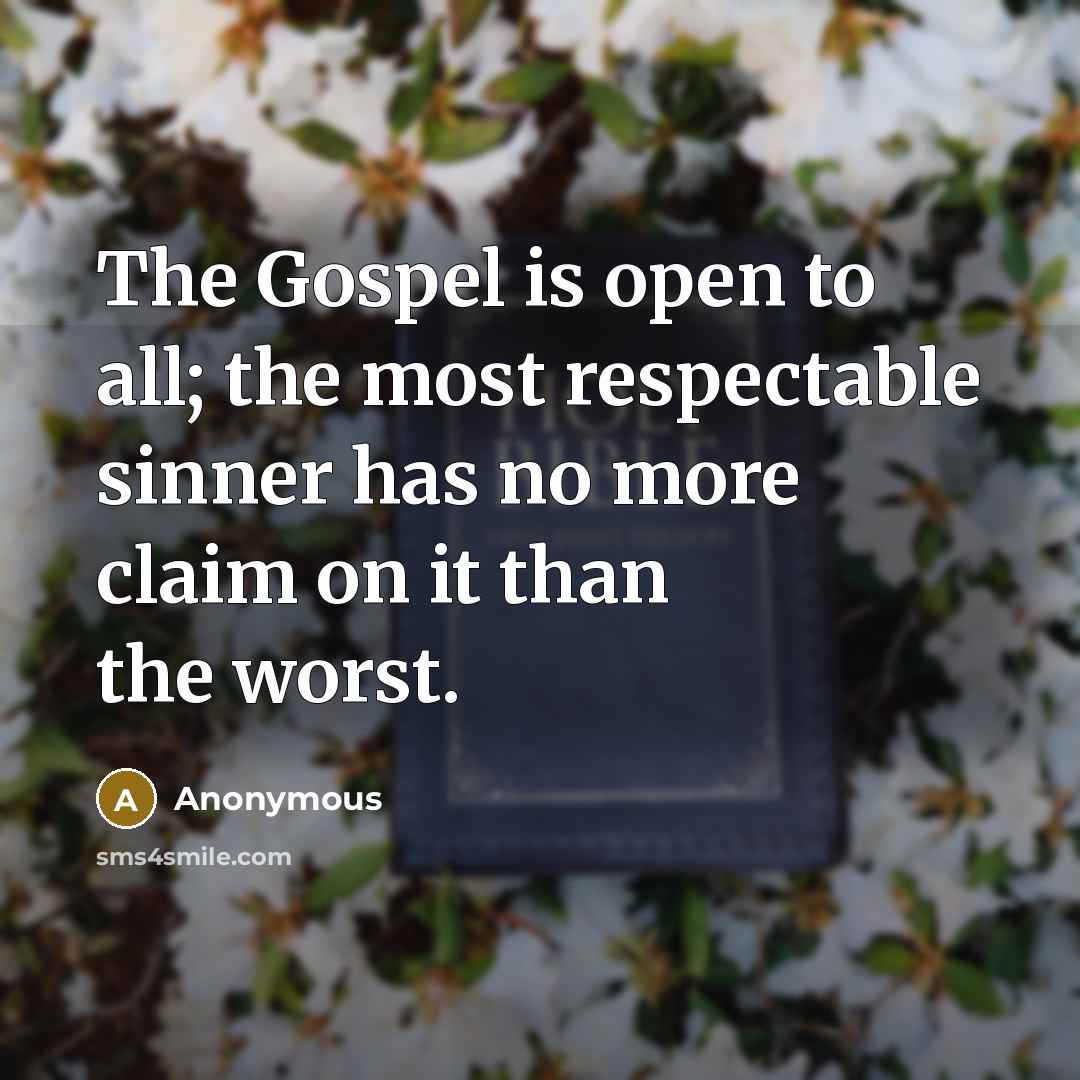 “The Gospel is open to all; the most respectable sinner…” quote by Anonymous