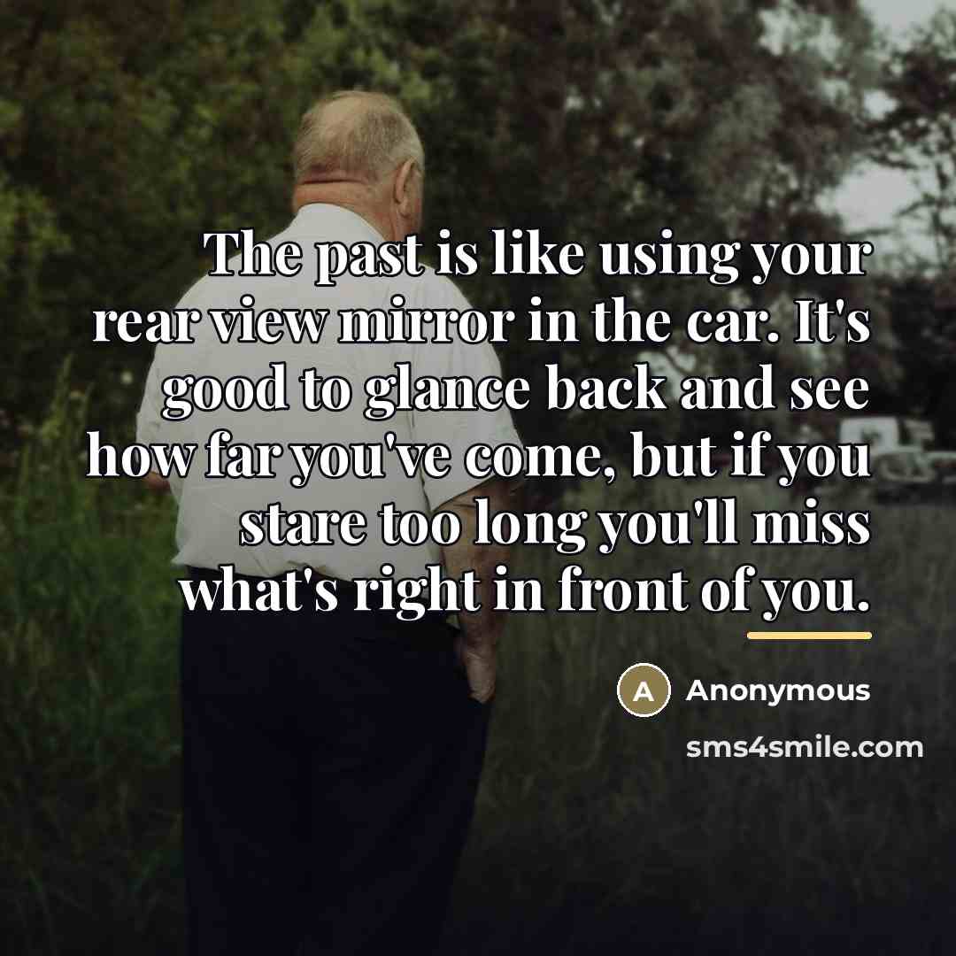 “The past is like using your rear view mirror in…” quote by Anonymous