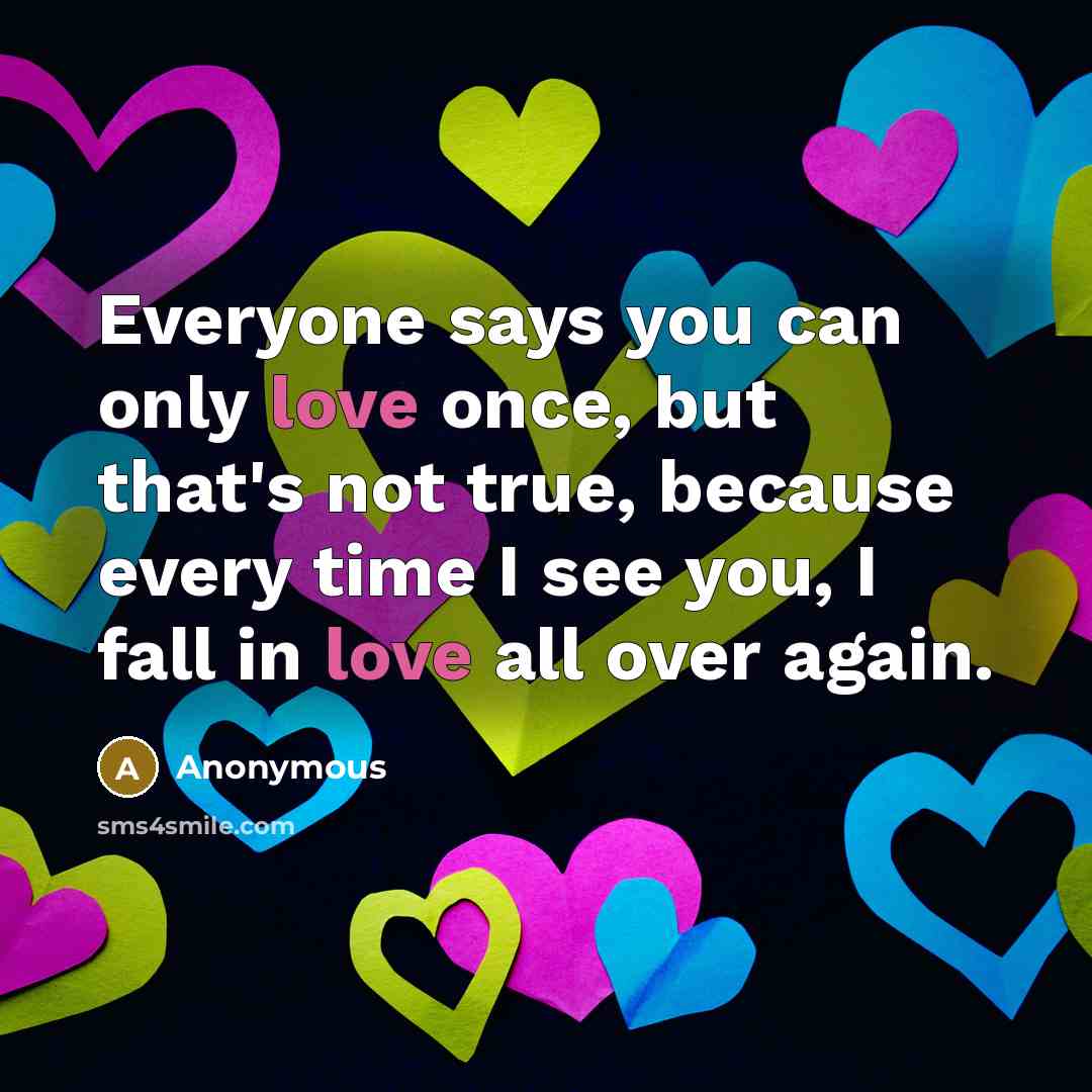 “Everyone says you can only love once, but that's not…” quote by Anonymous