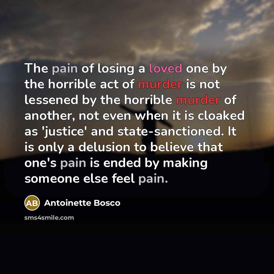 “The pain of losing a loved one by the horrible…” quote by Antoinette Bosco