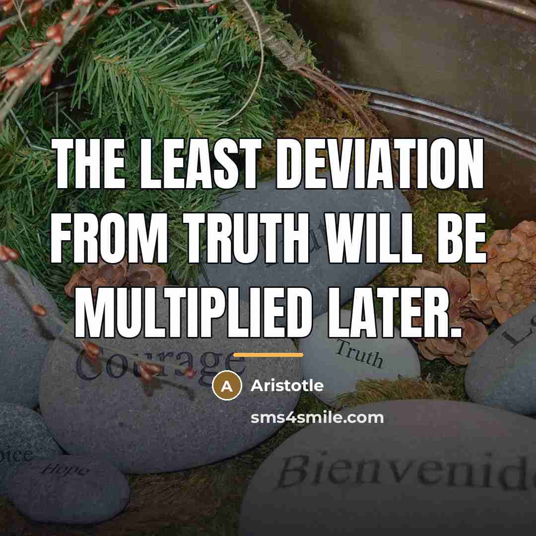“The least deviation from truth will be multiplied later.…” quote by Aristotle