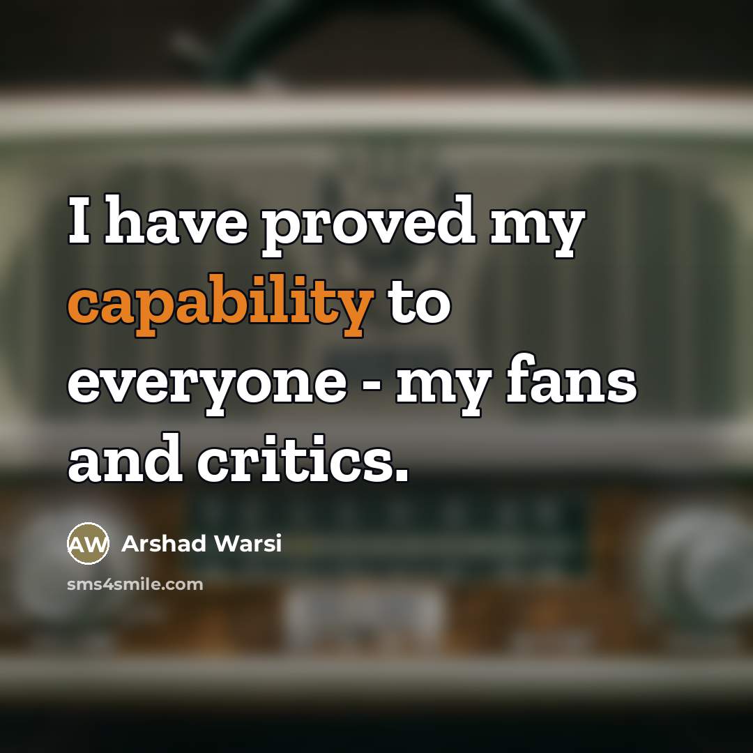 “I have proved my capability to everyone - my fans…” quote by Arshad Warsi