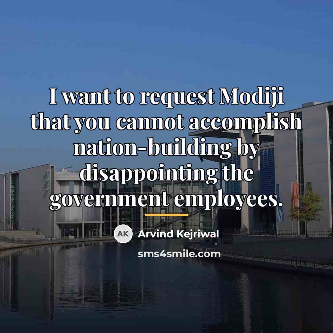 “I want to request Modiji that you cannot accomplish nation-building…” quote by Arvind Kejriwal