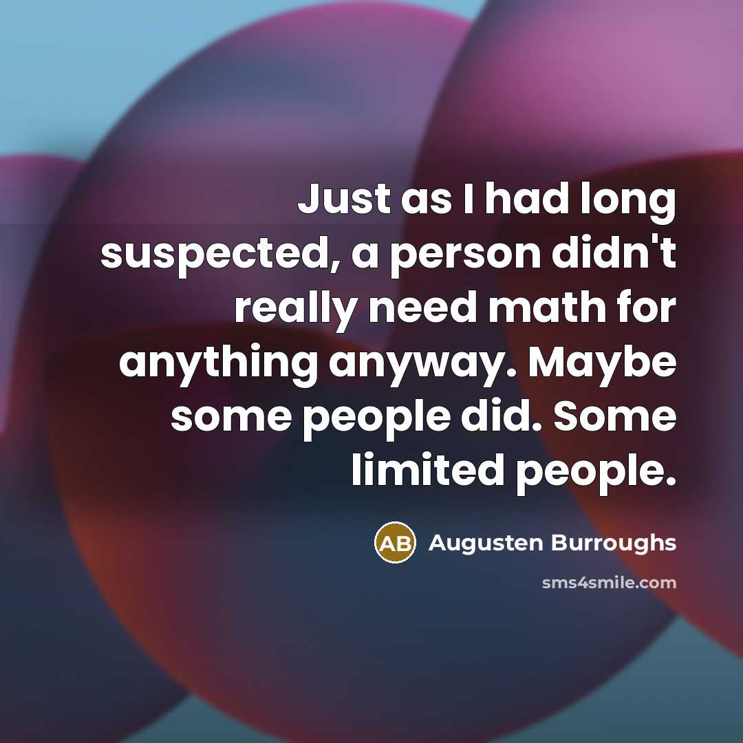 “Just as I had long suspected, a person didn't really…” quote by Augusten Burroughs