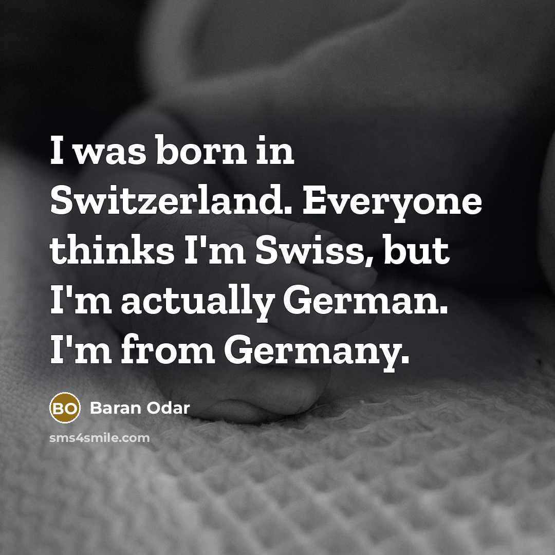 “I was born in Switzerland. Everyone thinks I'm Swiss, but…” quote by Baran Odar