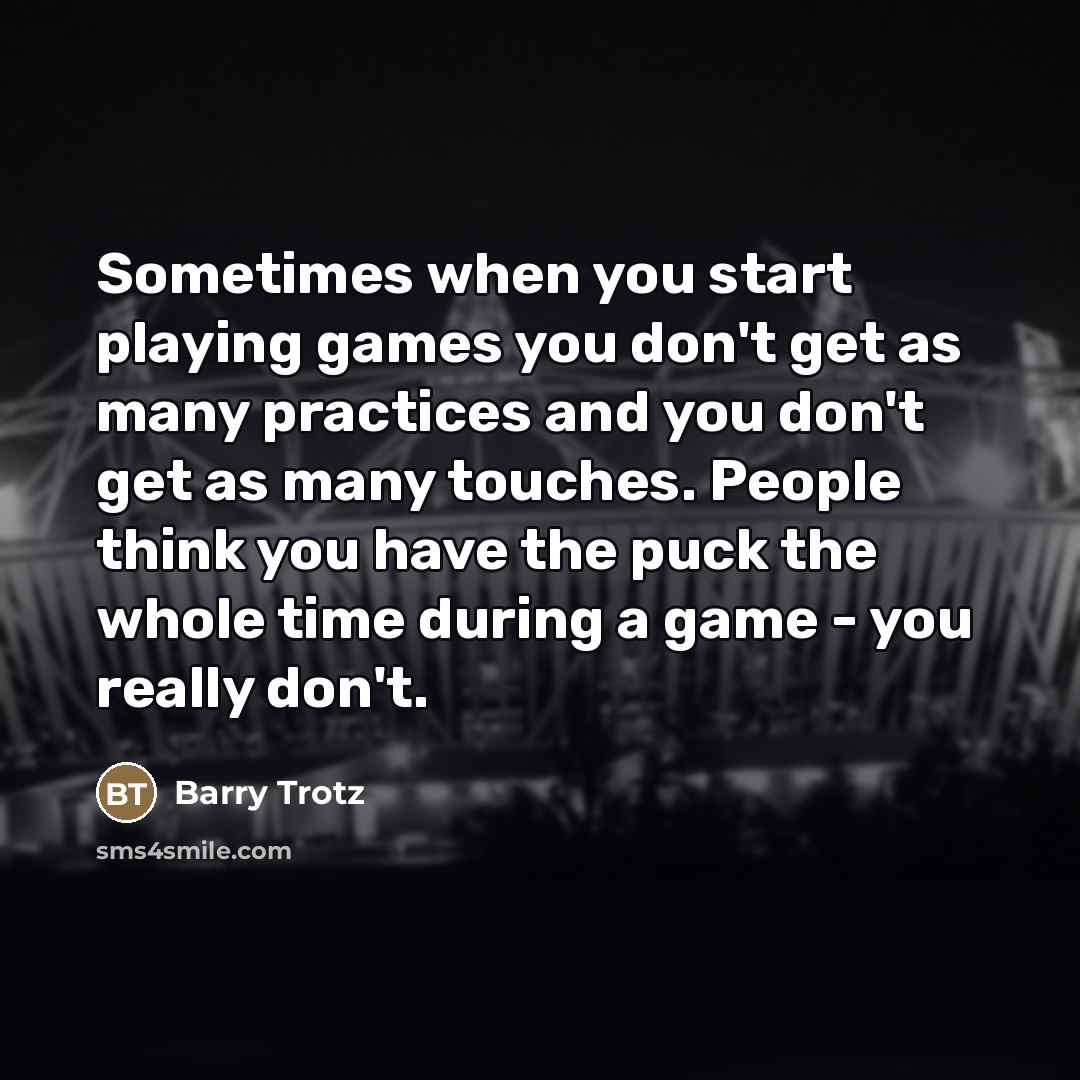 “Sometimes when you start playing games you don't get as…” quote by Barry Trotz