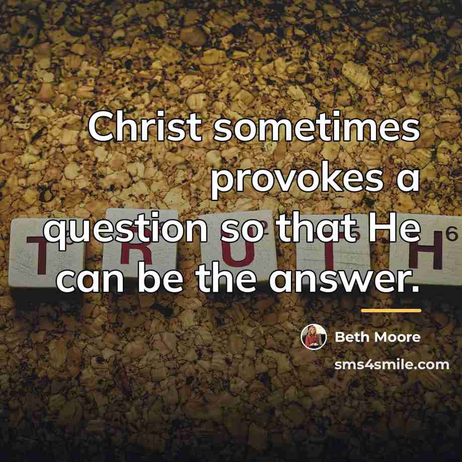 “Christ sometimes provokes a question so that He can be…” quote by Beth Moore