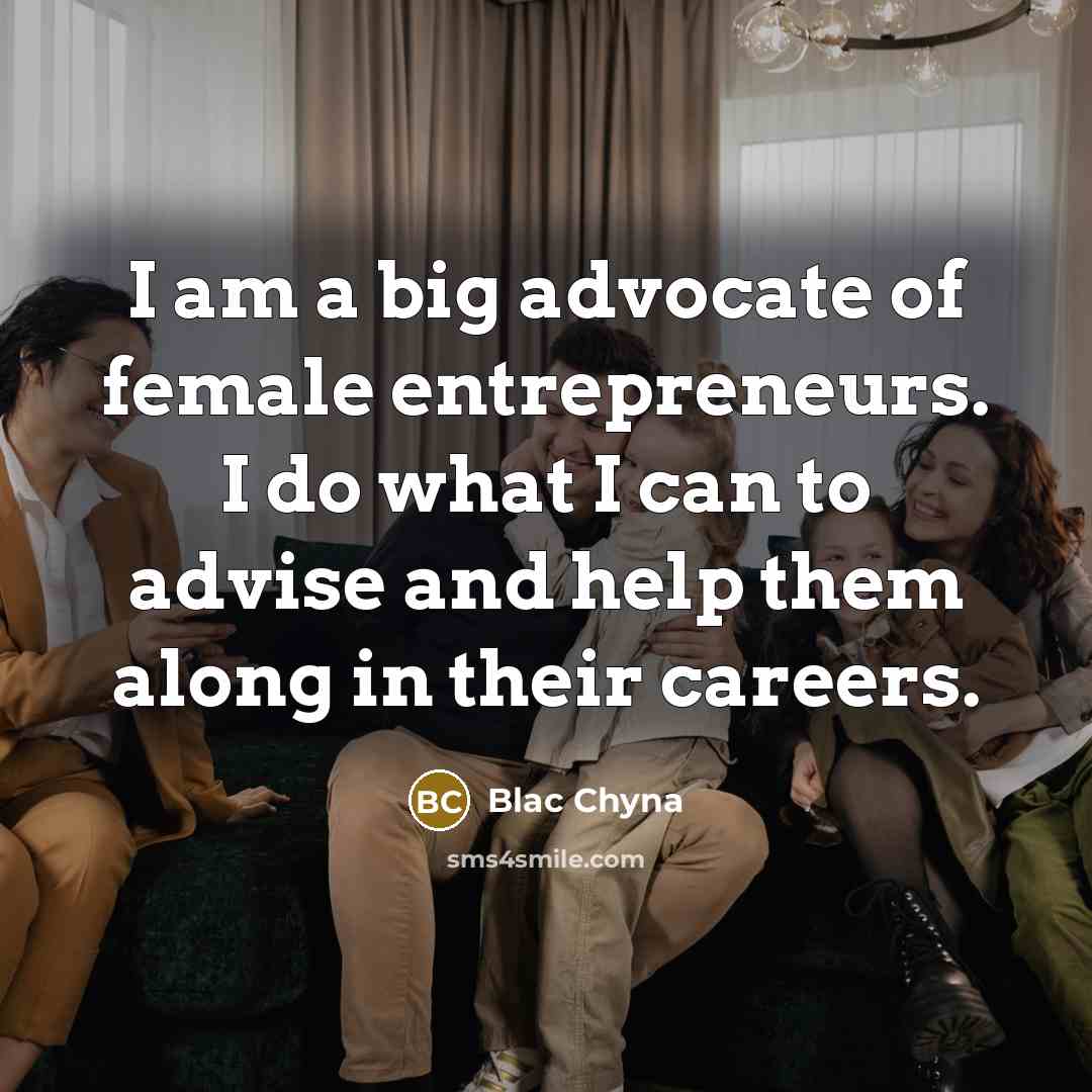 “I am a big advocate of female entrepreneurs. I do…” quote by Blac Chyna