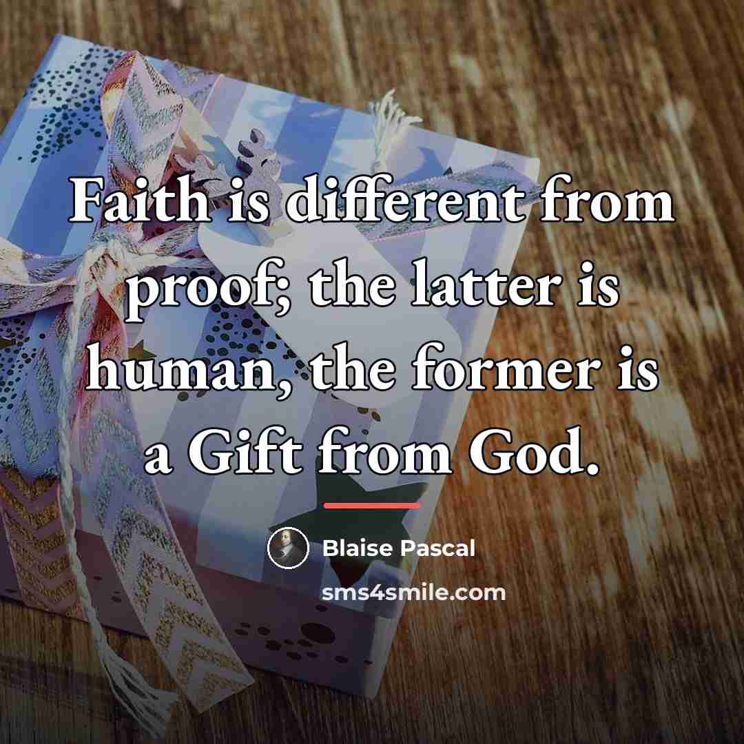 “Faith is different from proof; the latter is human, the…” quote by Blaise Pascal