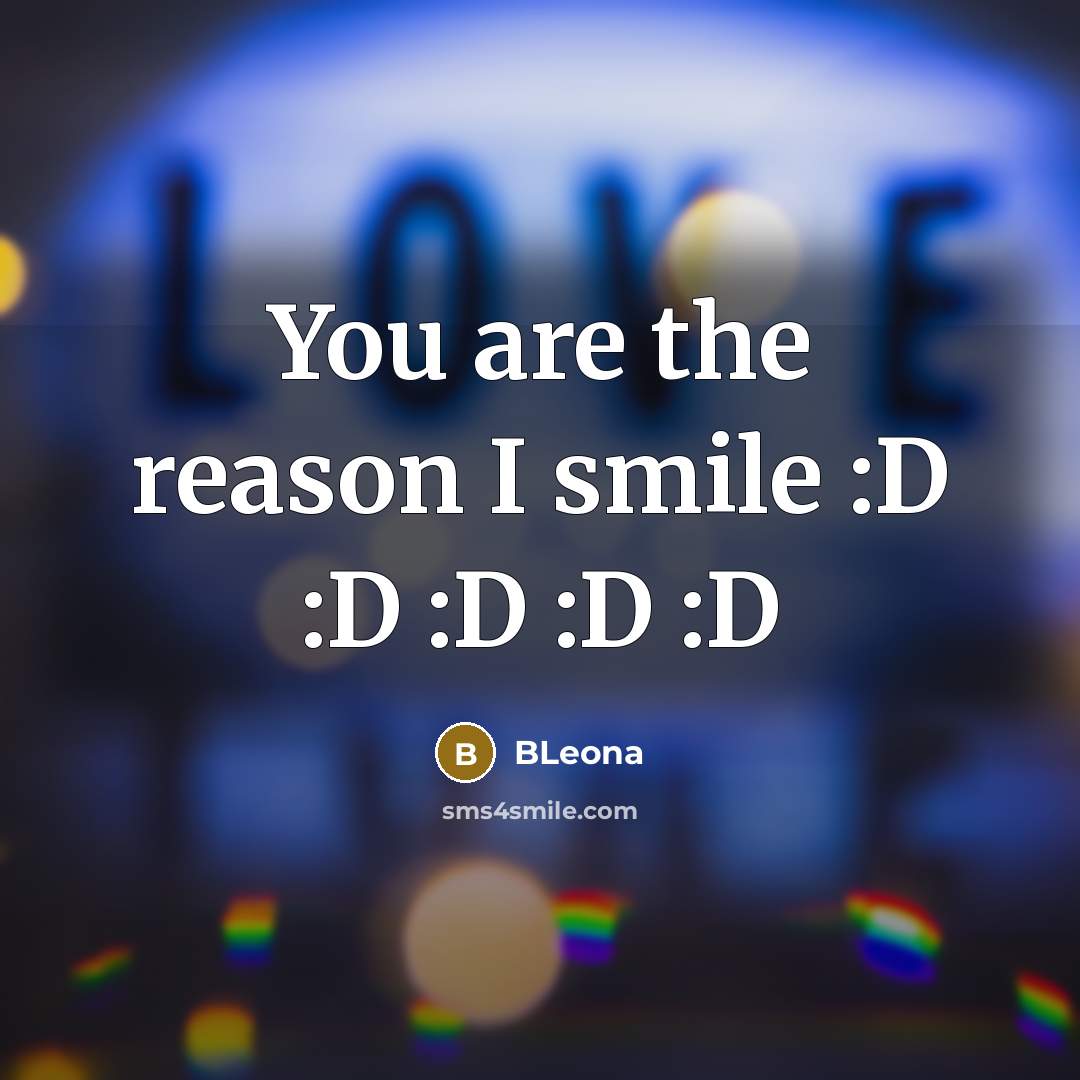 “You are the reason I smile :D :D :D :D…” quote by BLeona