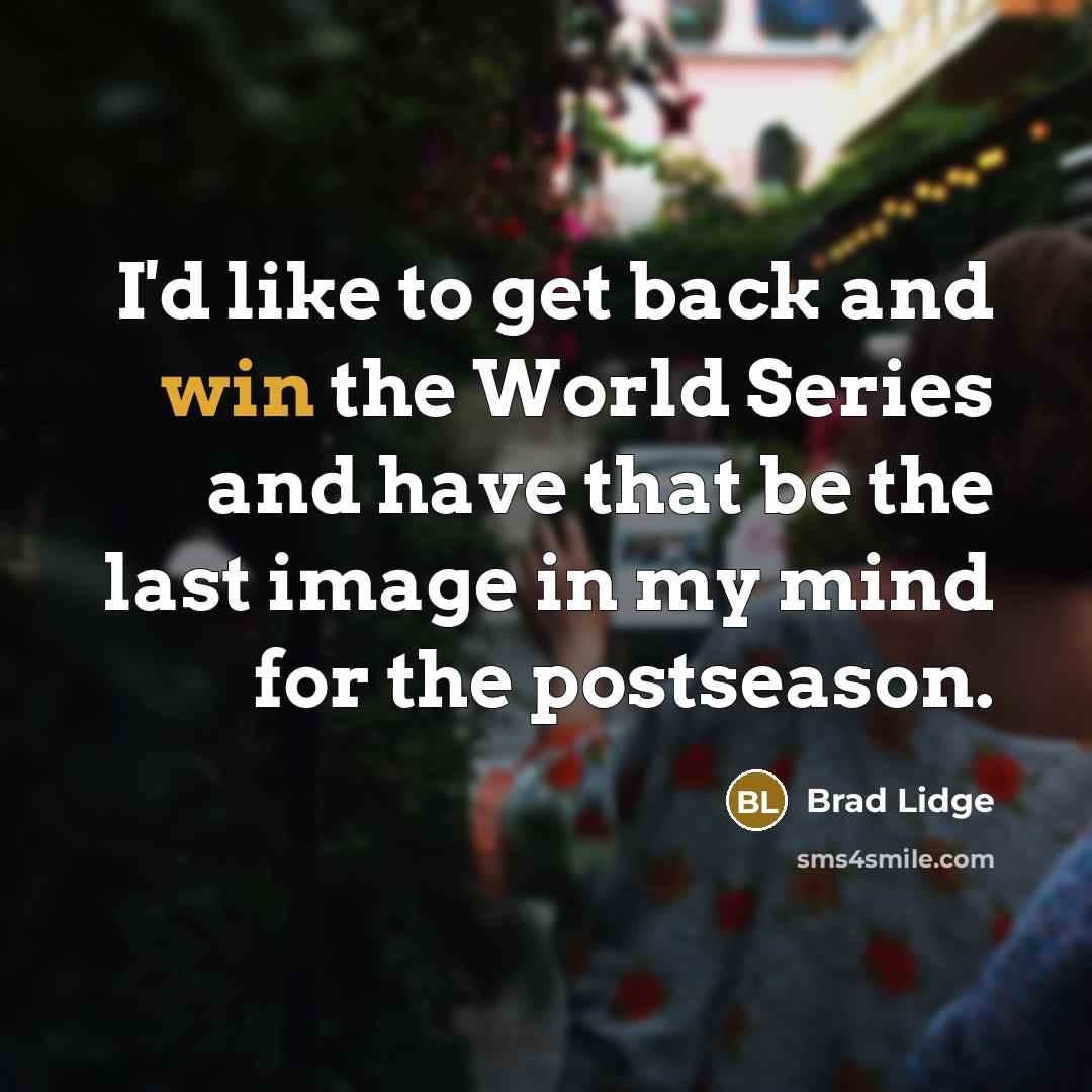 “I'd like to get back and win the World Series…” quote by Brad Lidge