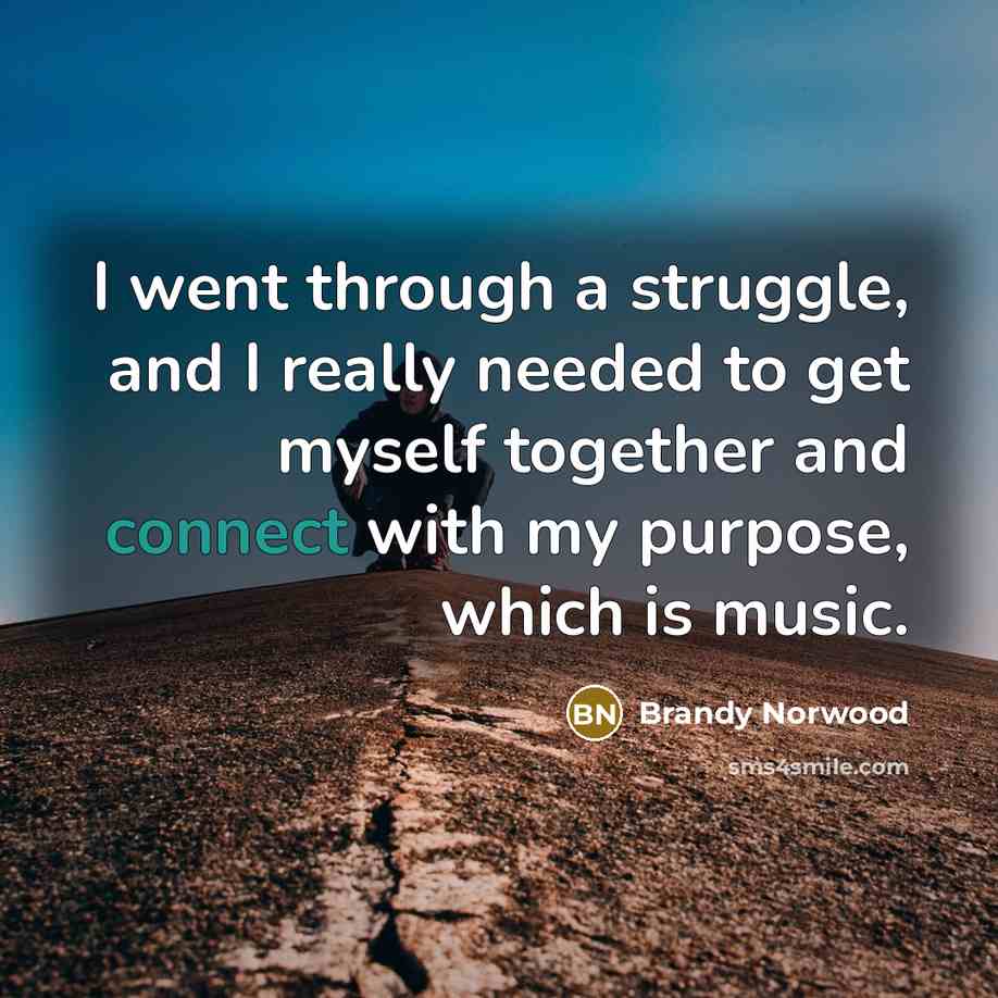 “I went through a struggle, and I really needed to…” quote by Brandy Norwood