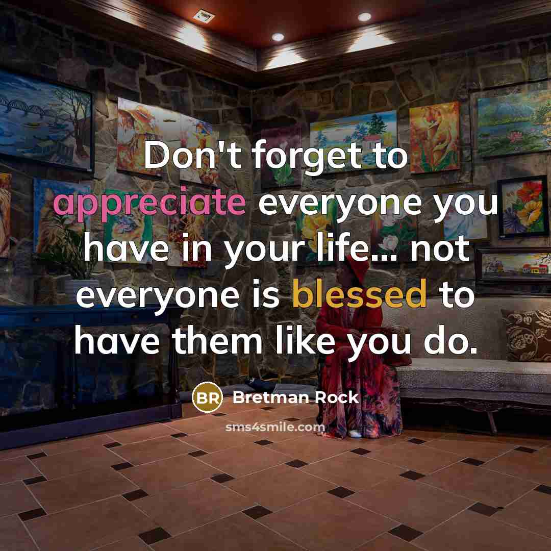 “Don't forget to appreciate everyone you have in your life...…” quote by Bretman Rock