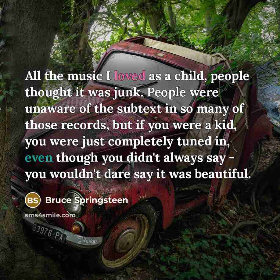 “All the music I loved as a child, people thought…” quote by Bruce Springsteen