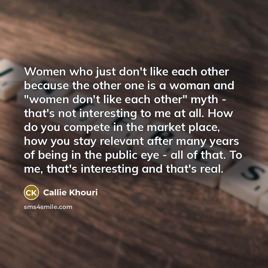 “Women who just don't like each other because the other…” quote by Callie Khouri