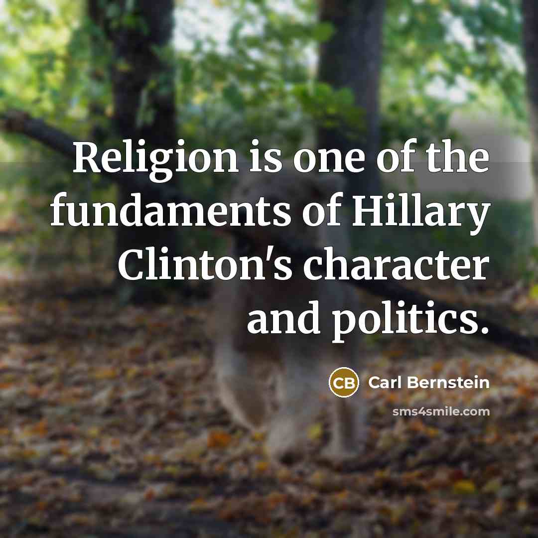 “Religion is one of the fundaments of Hillary Clinton's character…” quote by Carl Bernstein