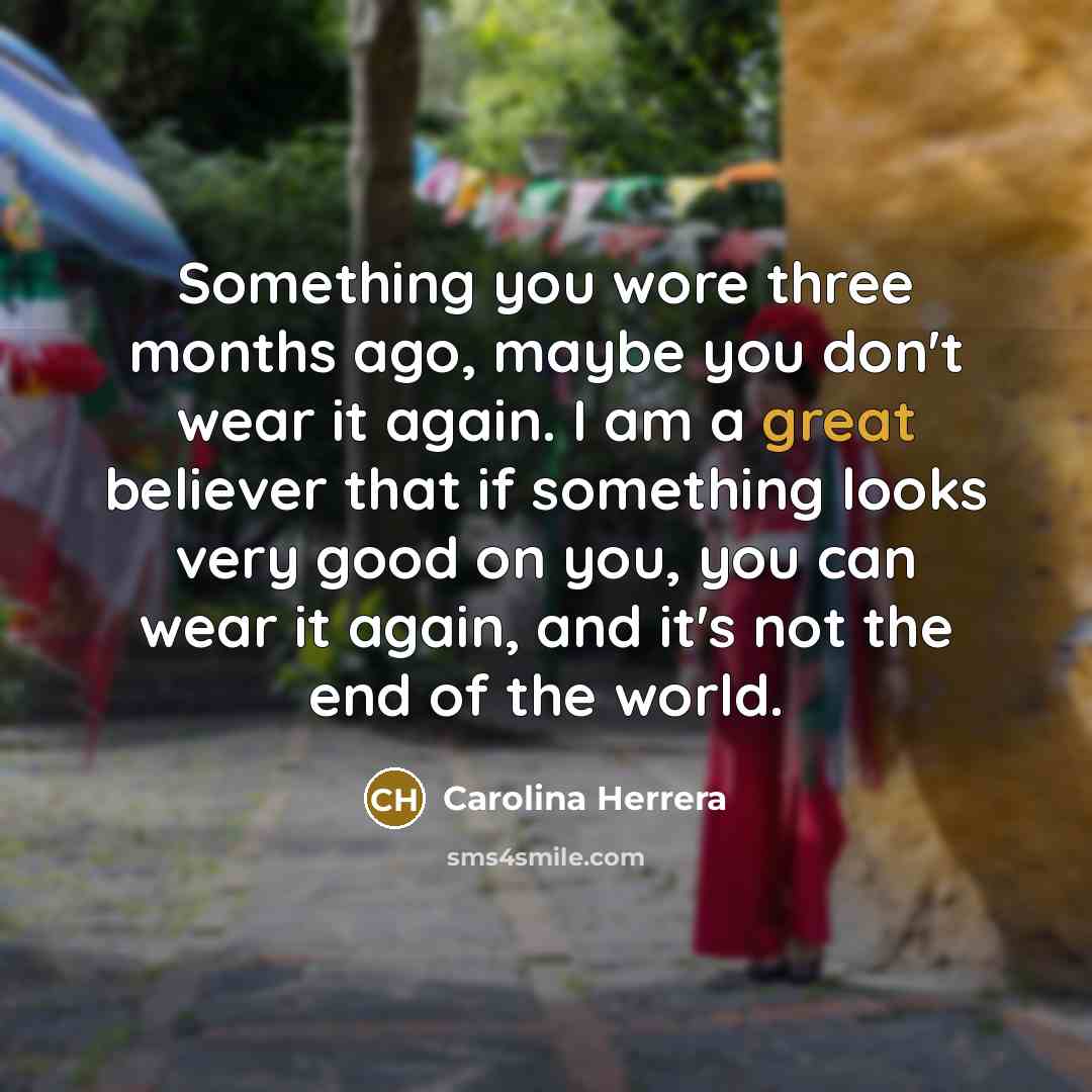 “Something you wore three months ago, maybe you don't wear…” quote by Carolina Herrera