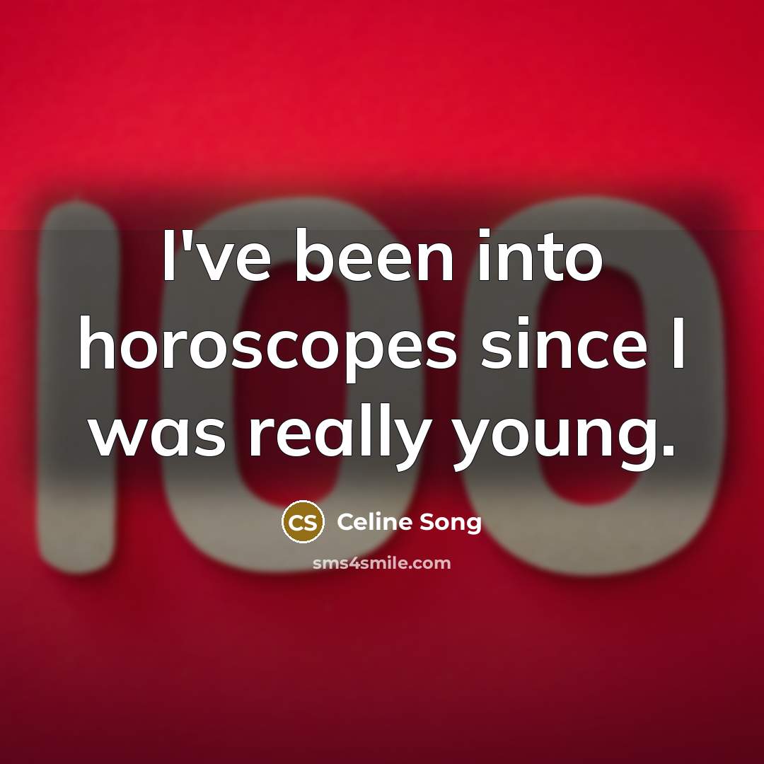 “I've been into horoscopes since I was really young.…” quote by Celine Song