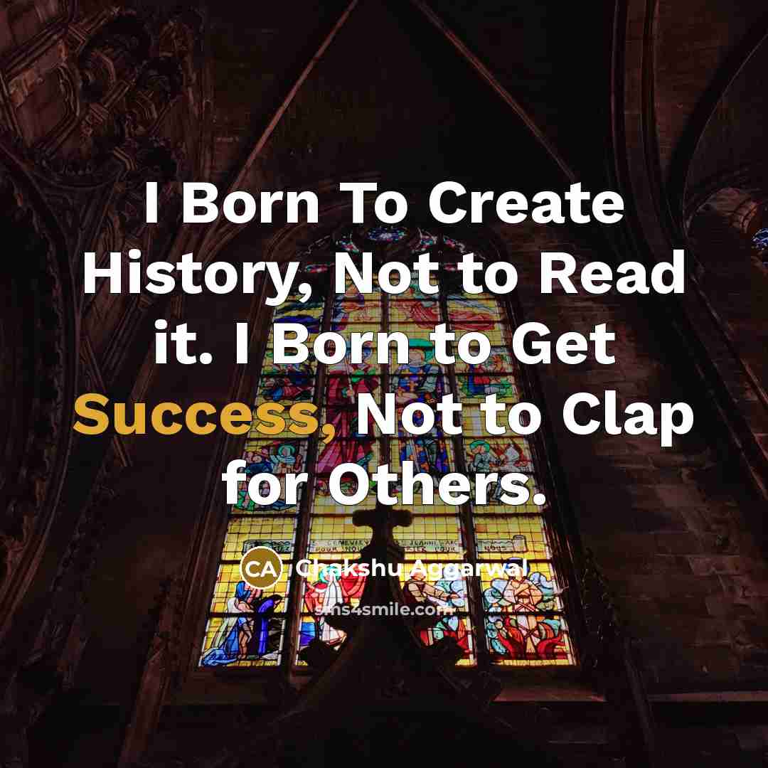 “I Born To Create History, Not to Read it. I…” quote by Chakshu Aggarwal