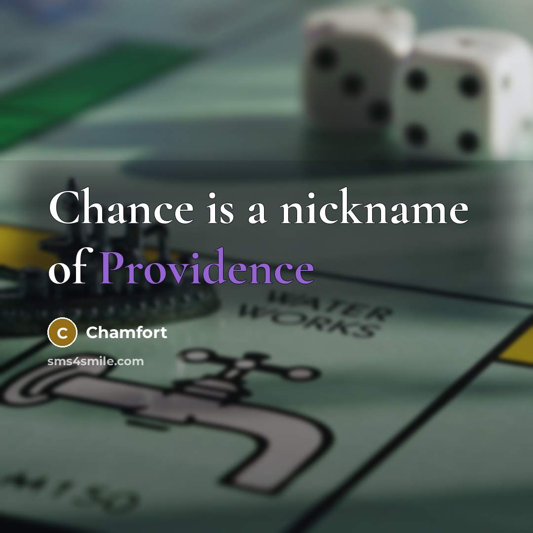 “Chance is a nickname of Providence…” quote by Chamfort