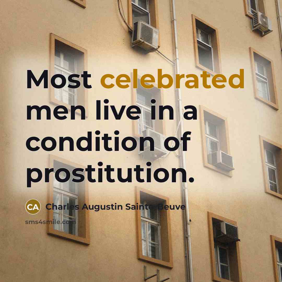 “Most celebrated men live in a condition of prostitution.” quote by Charles Augustin Sainte-Beuve