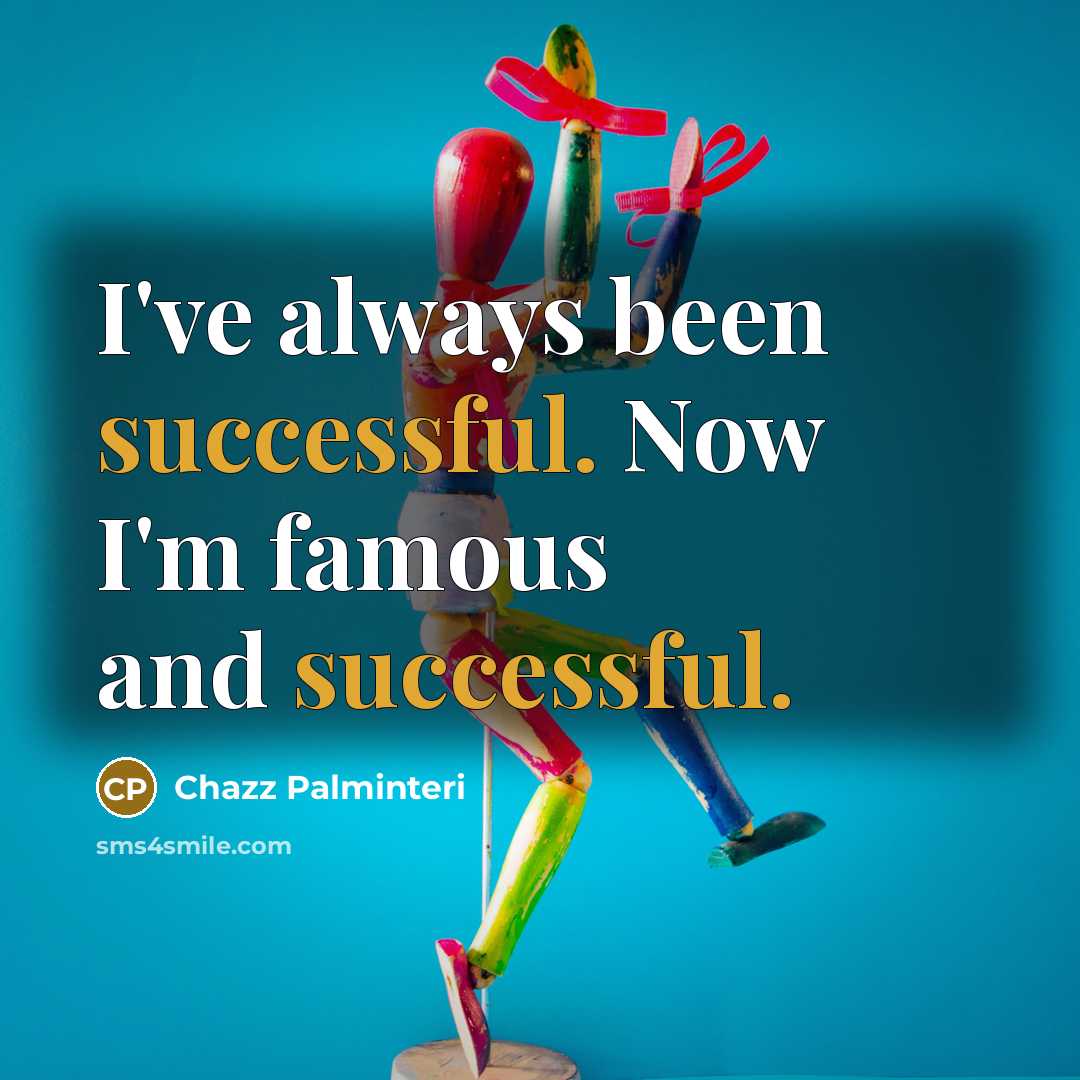 “I've always been successful. Now I'm famous and successful.…” quote by Chazz Palminteri