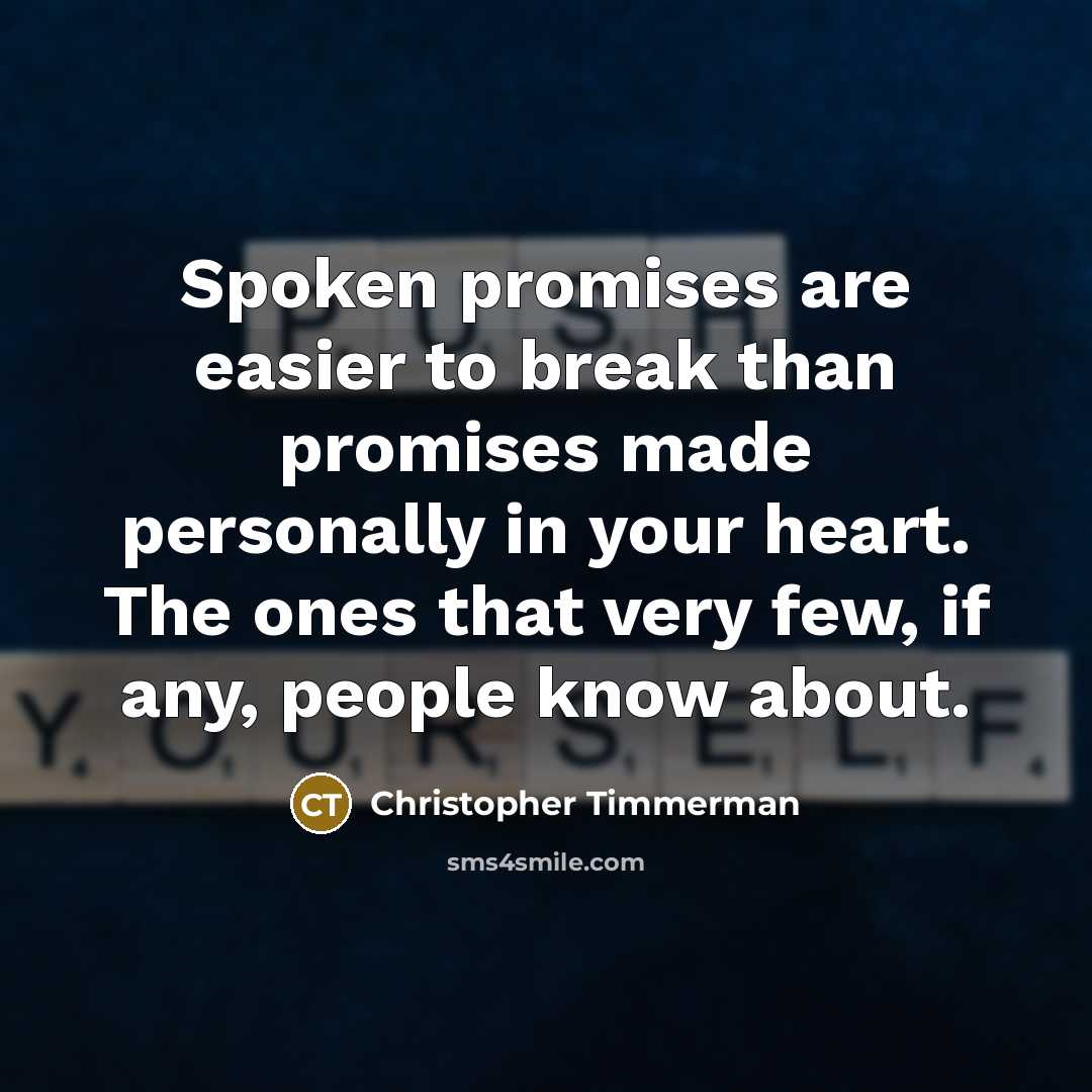 “Spoken promises are easier to break than promises made personally…” quote by Christopher Timmerman