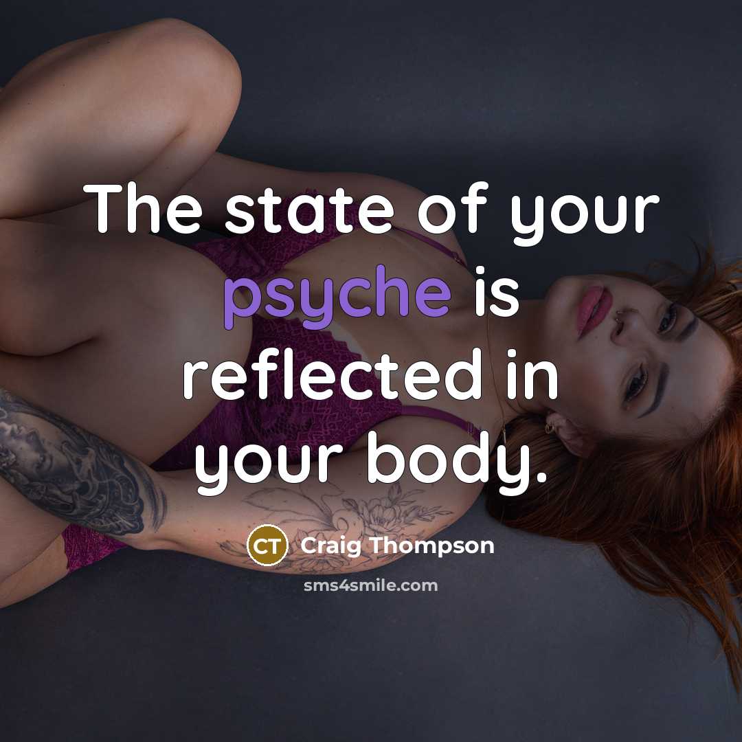 “The state of your psyche is reflected in your body.…” quote by Craig Thompson